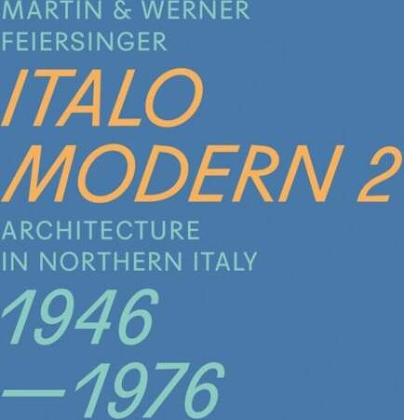 Italomodern 2 - Architecture in Northern Italy 1946-1976 av Martin Feiersinger, Werner Feiersinger