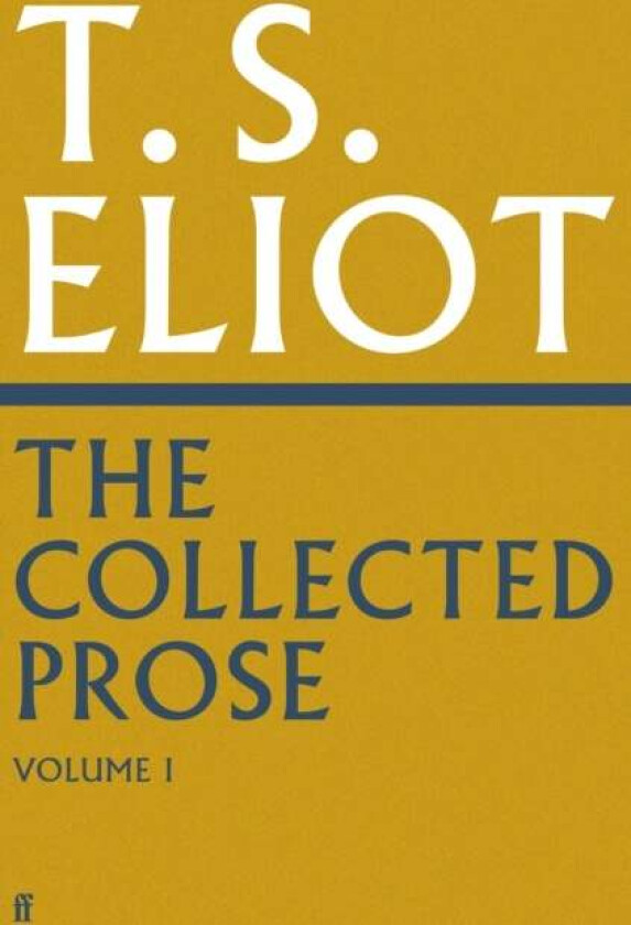 The Collected Prose of T.S. Eliot Volume 1 av T. S. Eliot
