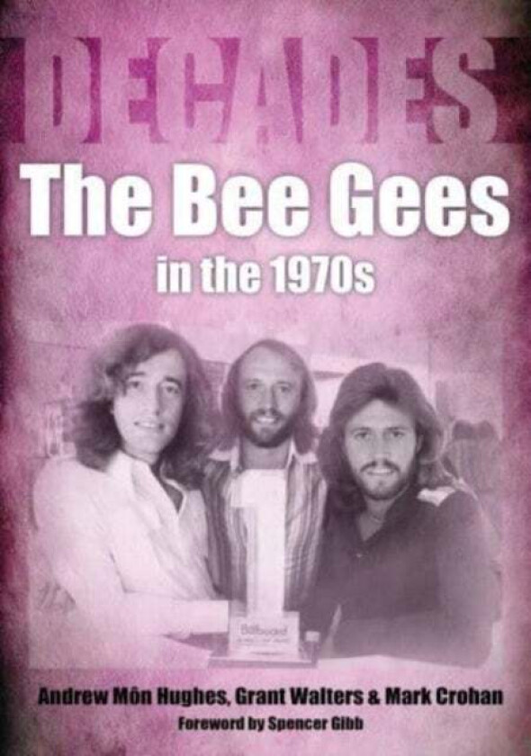 The Bee Gees in the 1970s av Andrew Mon Hughes, Grant Walters, Mark Crohan