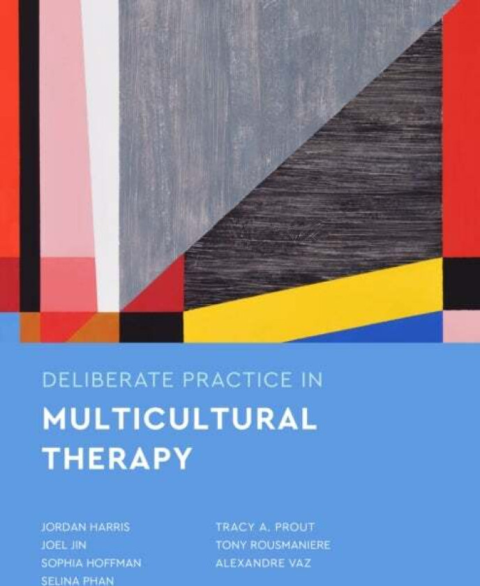 Deliberate Practice in Multicultural Therapy av Jordan Harris, Joel Jin, Sophia Hoffman, Selina Phan, Tracy A Prout, Tony Rousmaniere, Alexandre Vaz