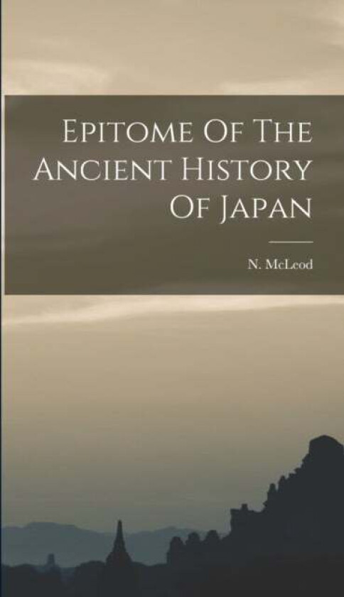 Epitome Of The Ancient History Of Japan Av N Mcleod