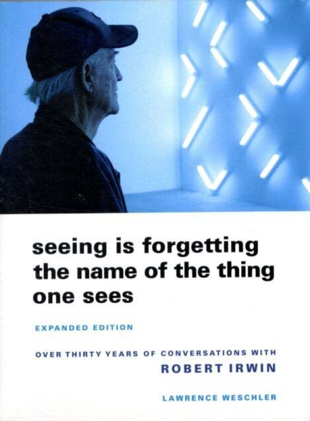 Seeing Is Forgetting the Name of the Thing One Sees av Lawrence Weschler