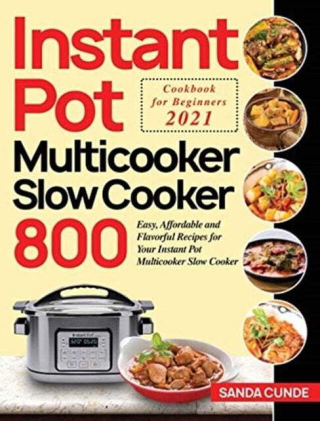 Instant Pot Multicooker Slow Cooker Cookbook for Beginners 2021 av Sanda Cunde