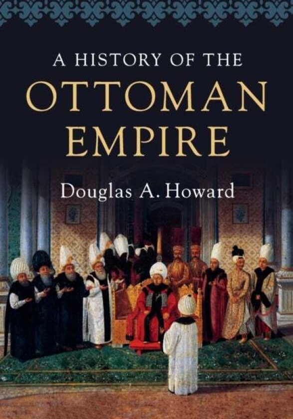 A History of the Ottoman Empire av Douglas A. (Calvin College Michigan) Howard