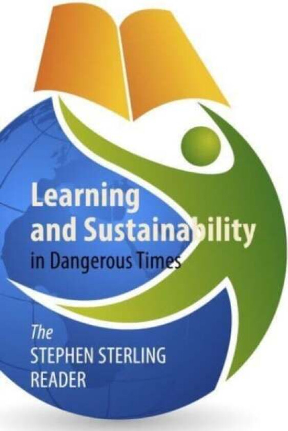 Learning And Sustainability In Dangerous Times Av Stephen Sterling