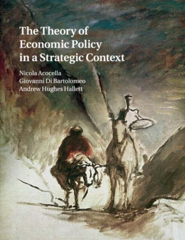The Theory of Economic Policy in a Strategic Context av Nicola (Universita degli Studi di Roma 'La Sapienza' Italy) Acocella, Giovanni (Univ
