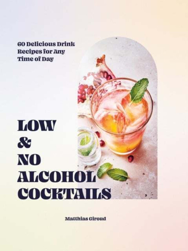 Low- and No-alcohol Cocktails av Matthias Giroud
