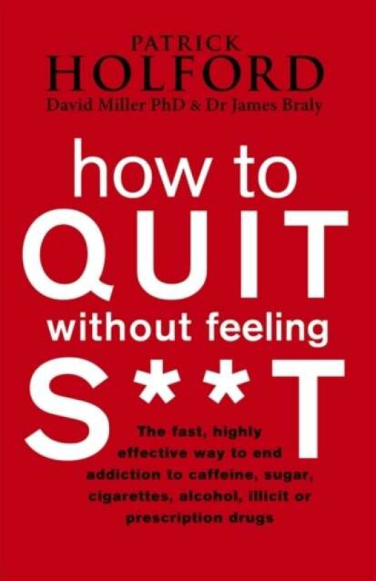 How To Quit Without Feeling S**T av Patrick Holford, Dr James Braly, David Miller