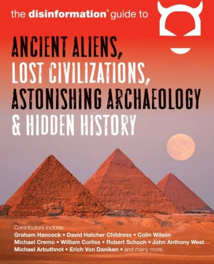 Disinformation Guide to Ancient Aliens, Lost Civilizations, Astonishing Archaeology and Hidden Histo