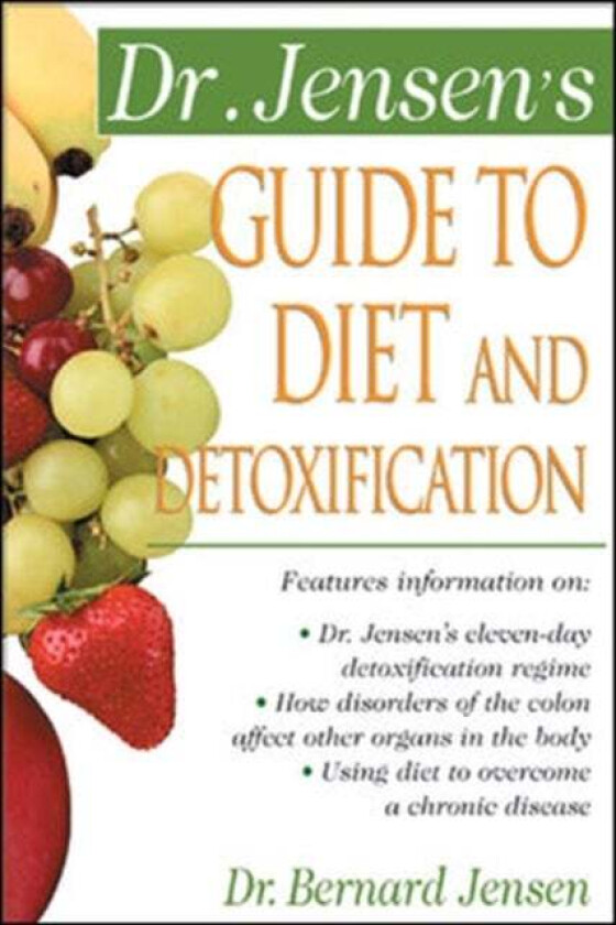 Dr. Jensen&#039;s Guide to Diet and Detoxification av Bernard Jensen