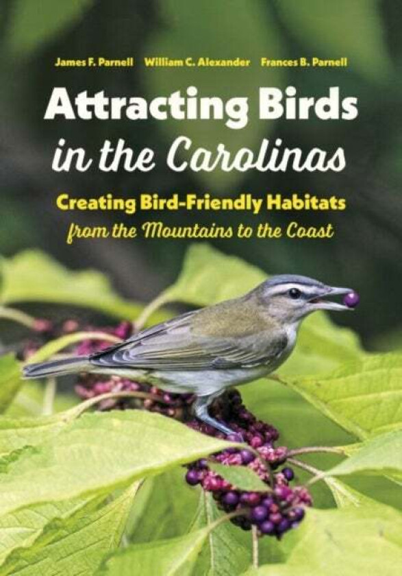 Attracting Birds in the Carolinas av James F. Parnell, William C. Alexander, Frances B. Parnell