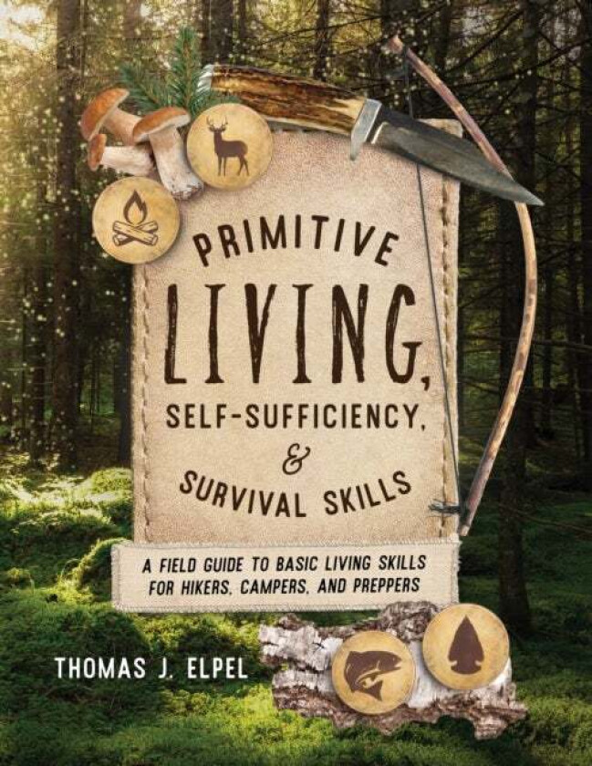 Primitive Living, Self-Sufficiency, and Survival Skills av Thomas J. Elpel