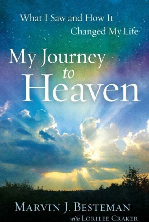 My Journey to Heaven - What I Saw and How It Changed My Life av Marvin J. Besteman, Lorilee Craker