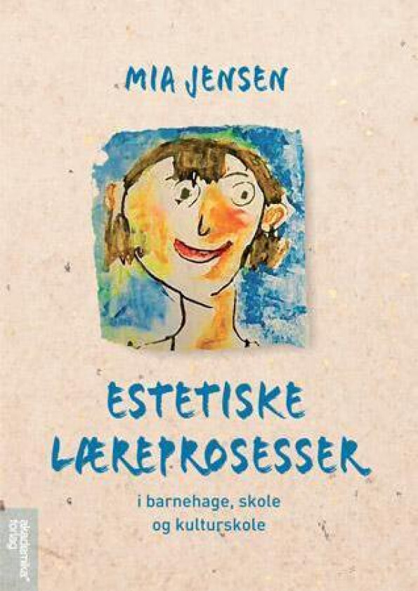Estetiske læreprosesser i skole, kulturskole og barnehage av Mia Jensen