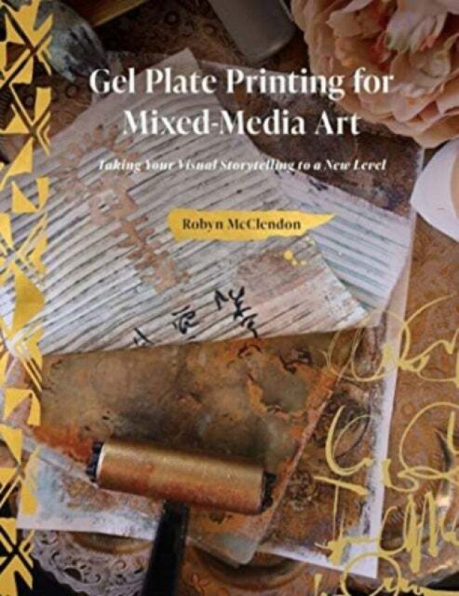 Gel Plate Printing For Mixed-Media Art Av Robyn Mcclendon