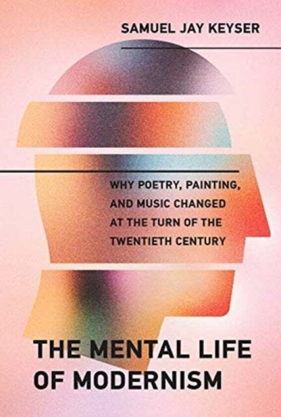 The Mental Life of Modernism av Samuel Jay Keyser