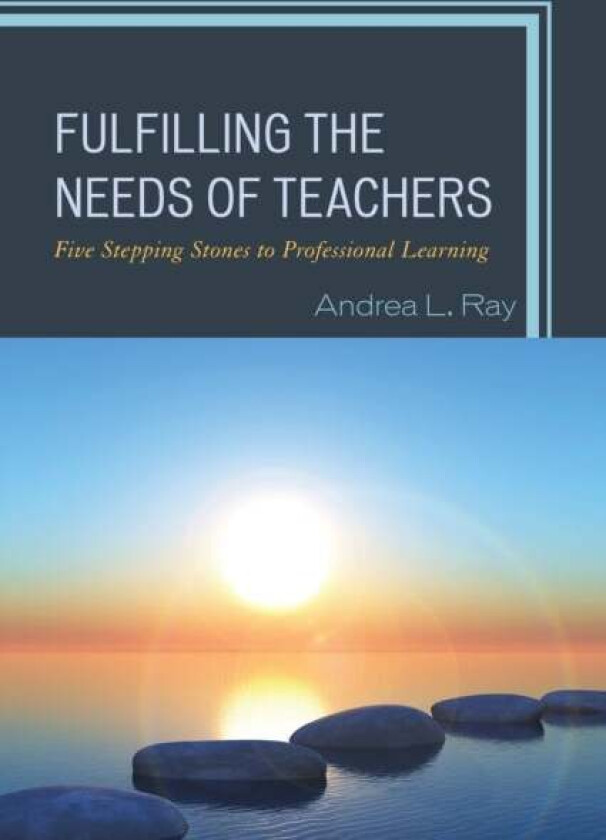 Fulfilling the Needs of Teachers av Andrea L. Ray