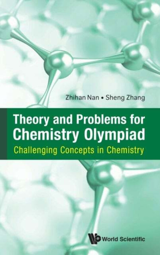 Theory And Problems For Chemistry Olympiad: Challenging Concepts In Chemistry av Zhihan (Nus S'pore) Nan, Sheng (Nus S'pore) Zhang