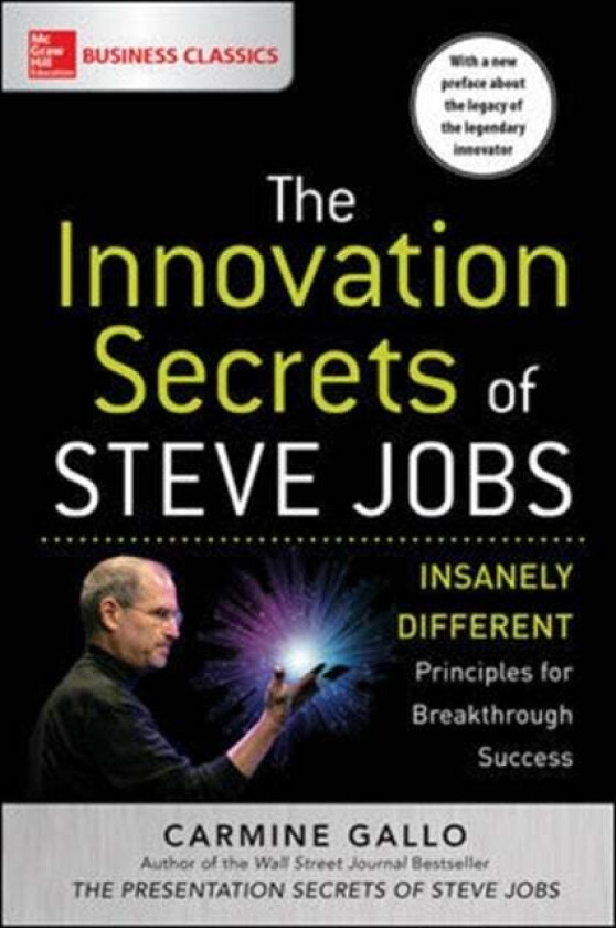 The Innovation Secrets of Steve Jobs: Insanely Different Principles for Breakthrough Success av Carmine Gallo