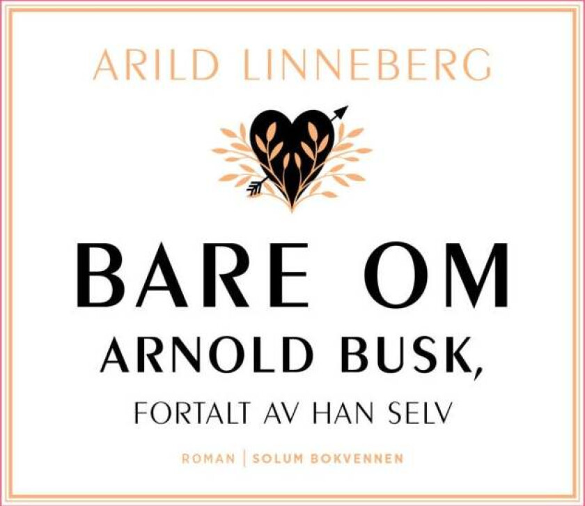 Bare om Arnold Busk, fortalt av han selv av Arild Linneberg - Signert
