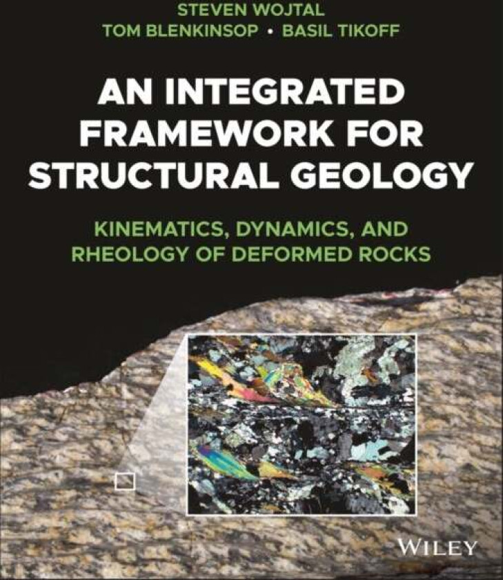 An Integrated Framework for Structural Geology av Steven (Oberlin College) Wojtal, Tom (James Cook University) Blenkinsop, Basil Tikoff