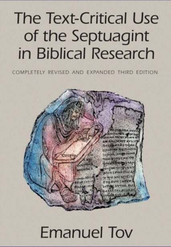 The Text-Critical Use of the Septuagint in Biblical Research av Emanuel Tov