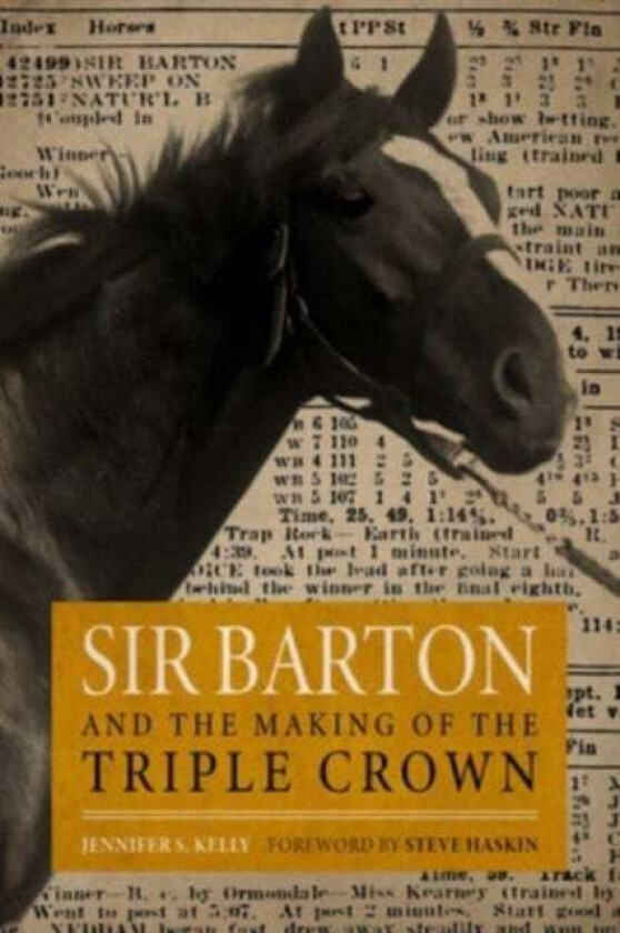 Sir Barton and the Making of the Triple Crown av Jennifer S. Kelly, Steve Haskin