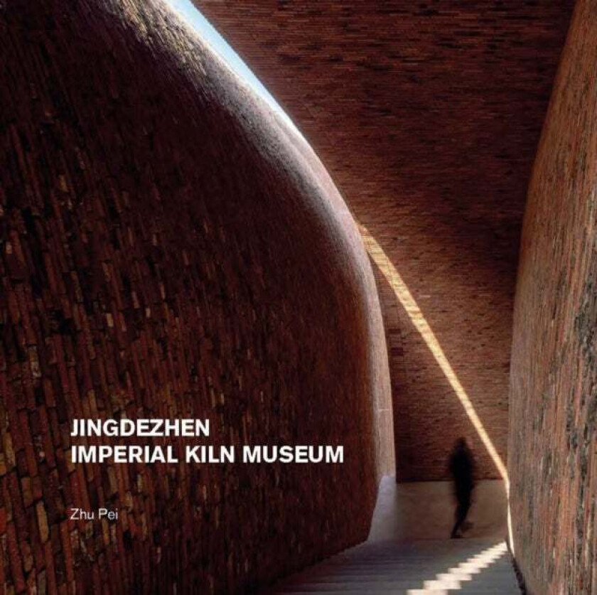 Jingdezhen Imperial Kiln Museum av Zhu Pei