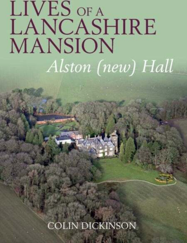 Lives Of A Lancashire Mansion Av Colin Dickinson