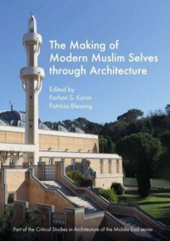 The Making Of Modern Muslim Selves Through Architecture
