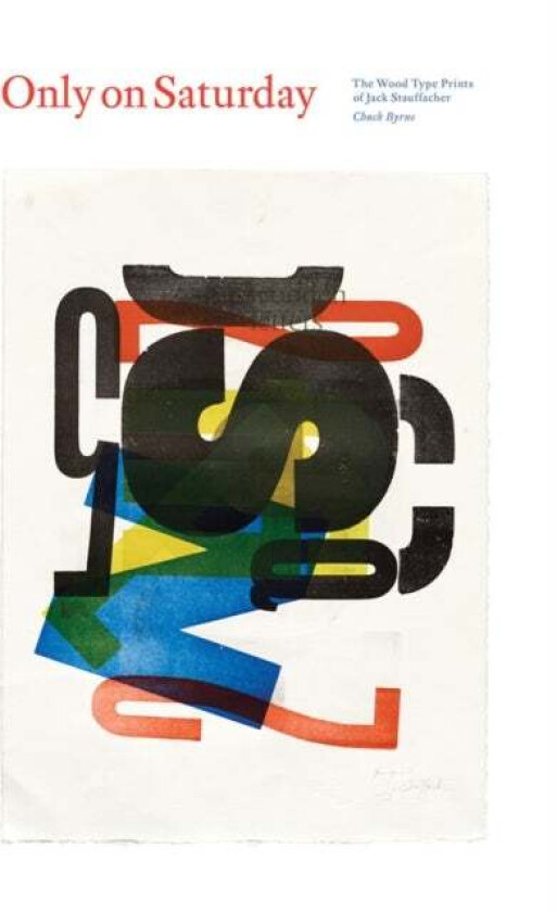 Only On Saturday: The Wood Type Prints Of Jack Stauffacher