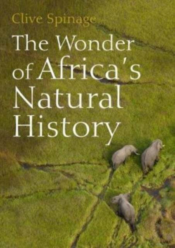 The Wonder Of Africa'S Natural History Av Clive Spinage