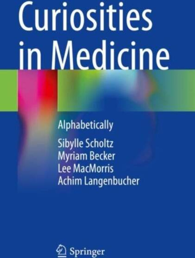 Curiosities In Medicine Av Sibylle Scholtz, Myriam Becker, Lee Macmorris, Achim Langenbucher