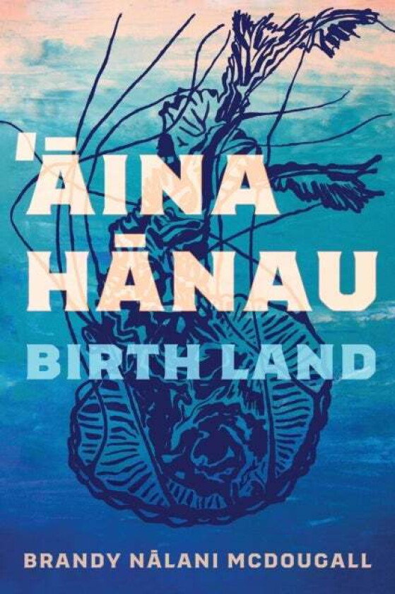 Aina Hanau / Birth Land Volume 92 Av Brandy Nalani Mcdougall