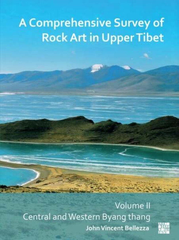 A Comprehensive Survey Of Rock Art In Upper Tibet Av John Vincent (University Of Virginia Usa / University Of Bern) Bellezza