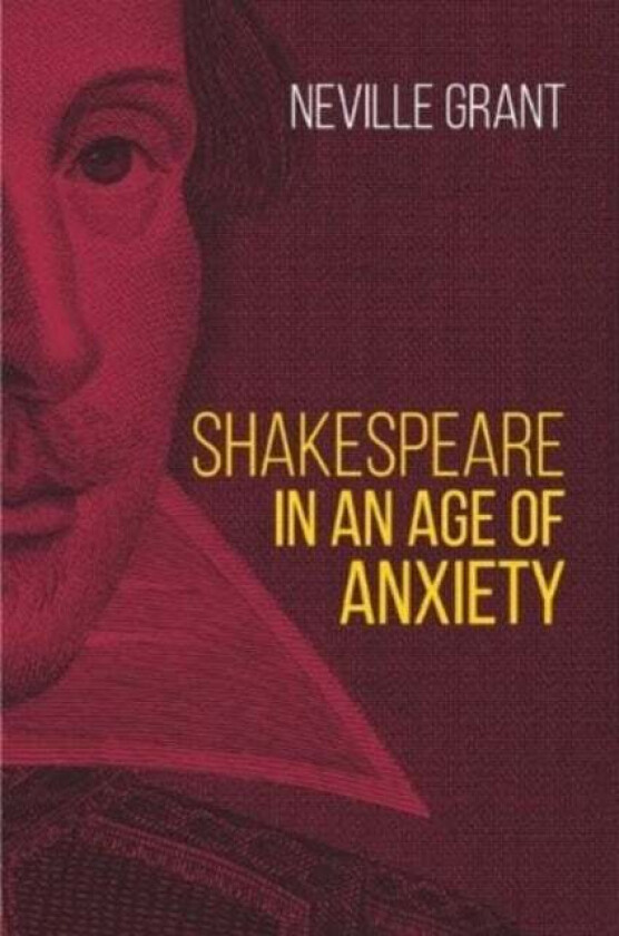 Shakespeare in an Age of Anxiety av Neville Grant