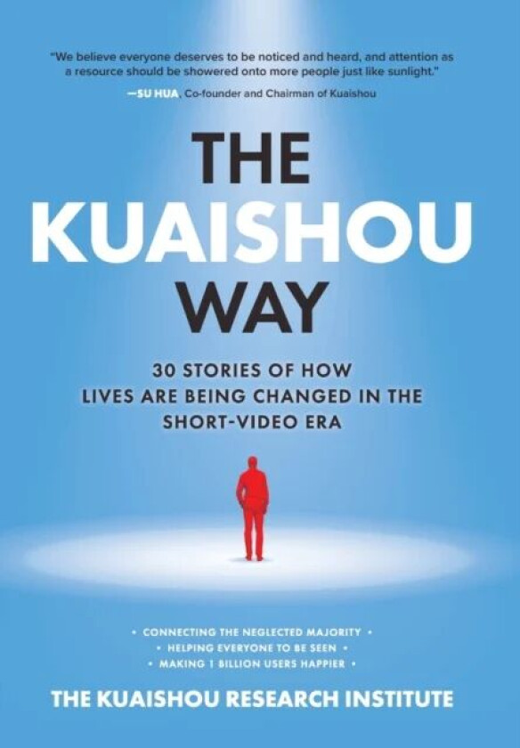 The Kuaishou Way: Thirty Stories of How Lives Are Being Changed in the Short-Video Era av The Kuaishou Research Institute