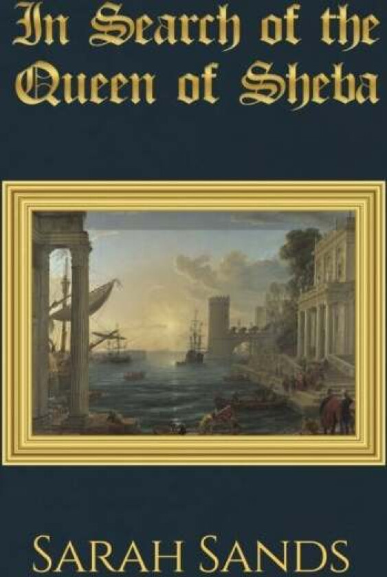 In Search of the Queen of Sheba av Sarah Sands