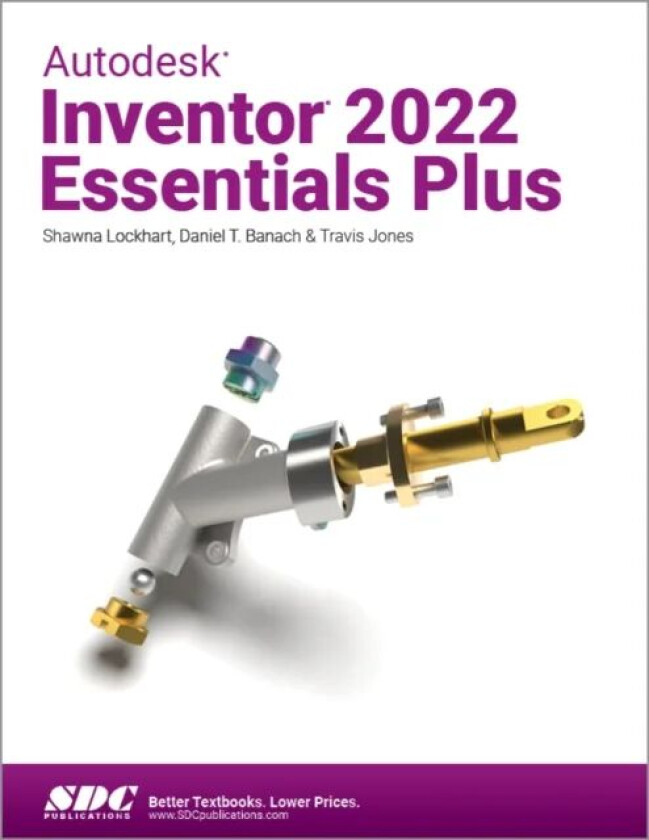 Autodesk Inventor 2022 Essentials Plus av Daniel T. Banach, Travis Jones, Shawna Lockhart