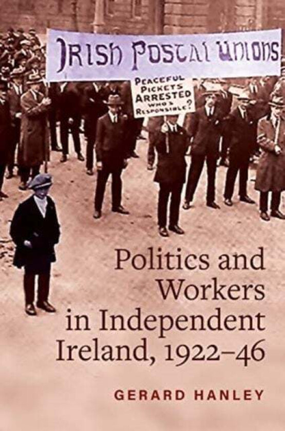 Workers, Politics And Labour Relations Av Gerard Hanley