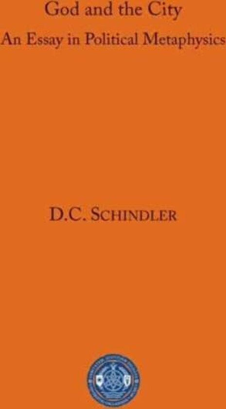 God and the City av D. C. Schindler