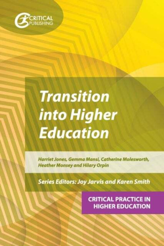 Transition into Higher Education av Harriet Jones, Hilary Orpin, Gemma Mansi, Catherine Molesworth, Heather Monsey