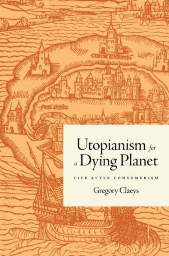 Utopianism for a Dying Planet av Gregory Claeys