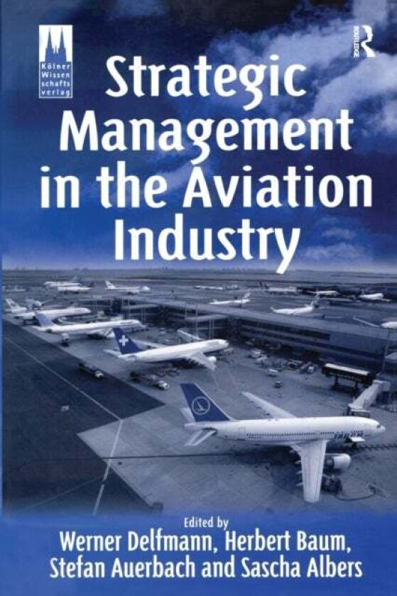 Strategic Management in the Aviation Industry av Herbert Baum, Stefan Auerbach