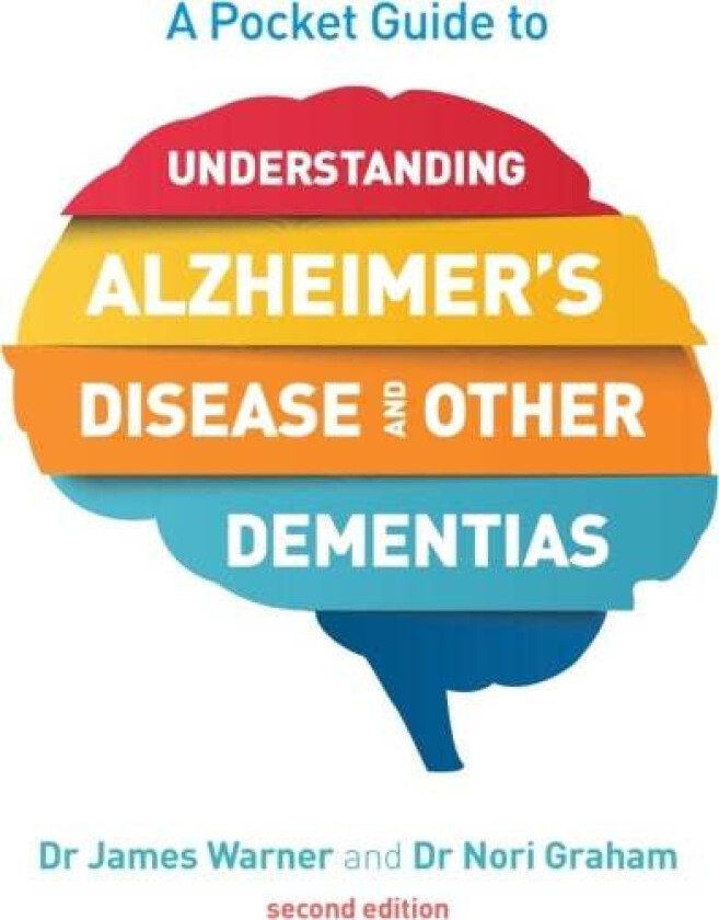 A Pocket Guide to Understanding Alzheimer's Disease and Other Dementias, Second Edition av James Warner, Nori Graham