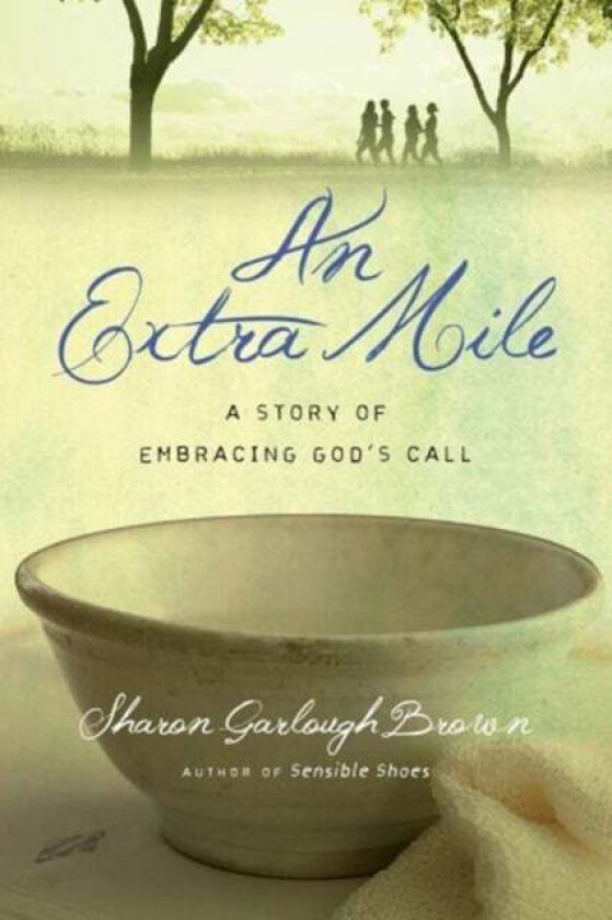 An Extra Mile - A Story of Embracing God`s Call av Sharon Garlough Brown