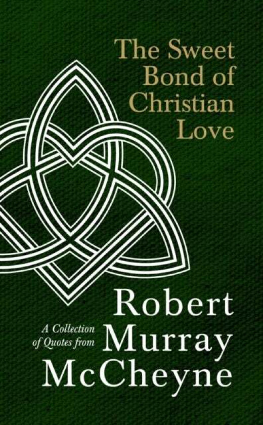 The Sweet Bond of Christian Love av R. M. McCheyne