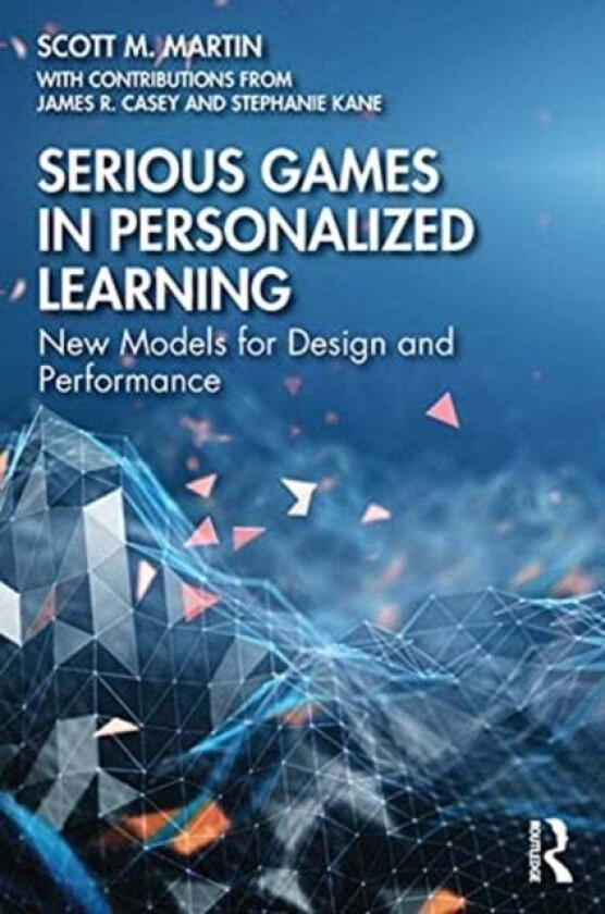 Serious Games in Personalized Learning av Scott M. Martin, James R. Casey, Stephanie Kane