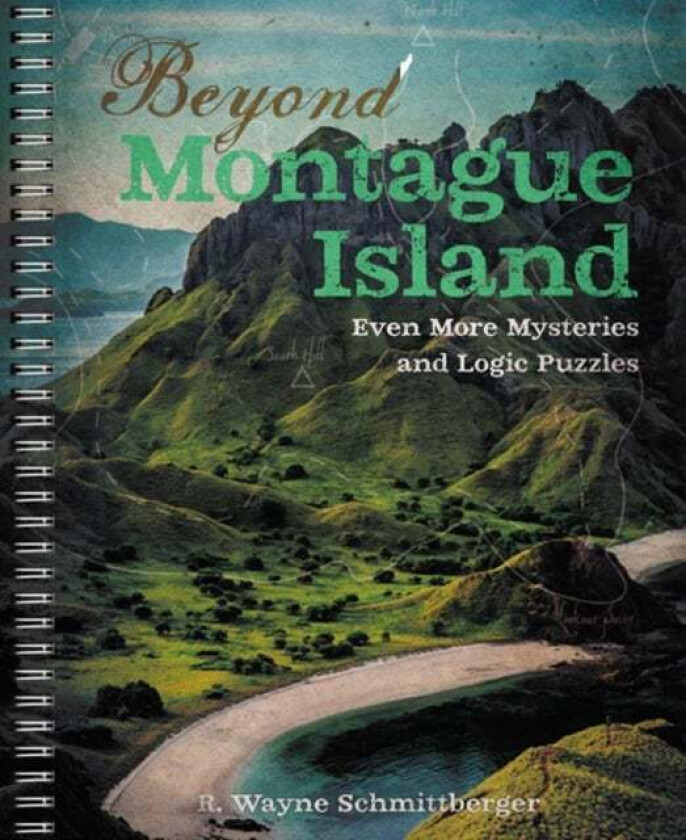 Beyond Montague Island: Even More Mysteries And Logic Puzzles Av R. Wayne Schmittberger