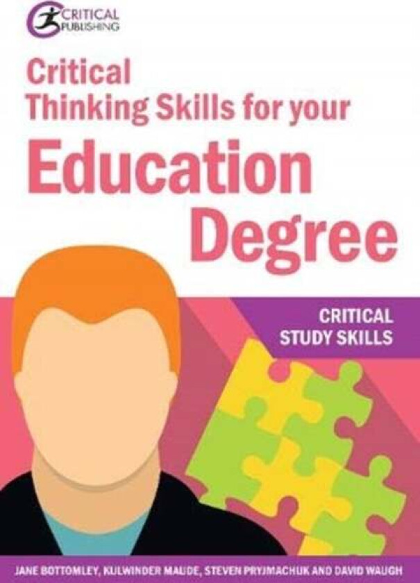 Critical Thinking Skills for your Education Degree av Jane Bottomley, Kulwinder Maude, Steven Pryjmachuk, David Waugh